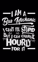 I Am a Bus Mechanic I Can't Fix Stupid But I Can Charge Hourly For It