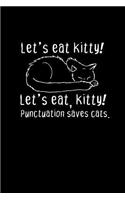 Let's eat kitty! Let's eat, kitty! Punctuation saves cats: Notebook - Journal - Diary - 110 Lined pages