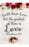 Faith Hope Love But The Greatest Of These Is Love 1 Corinthians 13