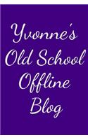 Yvonne's Old School Offline Blog