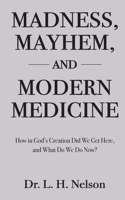 Madness, Mayhem, and Modern Medicine