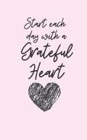 Start each day with a Grateful Heart: A Gratitude Journal months of Positive Memories and Recording Good Events, Motivational Journal/ Notebook 100 Pages, Lined, 6" x 9"