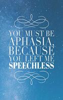 You Must Be Aphasia, Because You Left Me Speechless