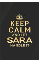 Keep Calm and Let Sara Handle It: First Name Funny Sayings Personalized Customized Names Women Girl Gift Notebook Journal