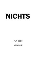 Nichts Für Dich - Von Mir: Eine Lustige Und Kreative Geschenkidee Für Menschen Die Schon Alles Haben Oder Sich "nichts" Wünschen