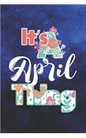 It's April Thing: First Name Funny Sayings Personalized Customized Names Women Girl Mother's day Gift Notebook Journal