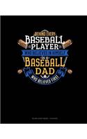 Behind Every Baseball Player Who Believes In Himself Is A Baseball Dad Who Believed First: Blank Sheet Music - 12 Staves