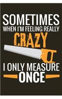 I 0nly Measure Once: Woodworking Notebook Journal 120 pages of blank lined paper (6x9) Gift for woodworkers and carpenters