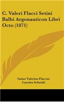 C. Valeri Flacci Setini Balbi Argonauticon Libri Octo (1871)