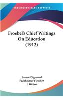 Froebel's Chief Writings On Education (1912)