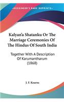 Kalyan'a Shatanku Or The Marriage Ceremonies Of The Hindus Of South India