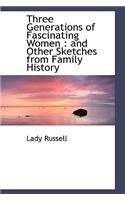Three Generations of Fascinating Women