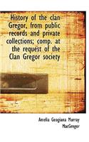 History of the Clan Gregor, from Public Records and Private Collections; Comp. at the Request of the