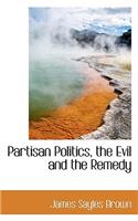 Partisan Politics, the Evil and the Remedy