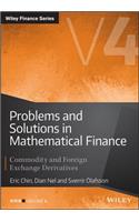 Problems and Solutions in Mathematical Finance Vol ume IV: Commodity and Foreign Exchange Derivatives: Commodity and Foreign Exchange Derivatives
