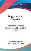 Waggeries And Vagaries: A Series Of Sketches, Humorous And Descriptive (1847)