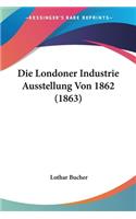 Die Londoner Industrie Ausstellung Von 1862 (1863)