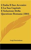 L'Italia Il Suo Avvenire E La Sua Capitale E Soluzione Della Questione Romana (1864)
