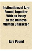 Instigations of Ezra Pound, Together with an Essay on the Chinese Written Character