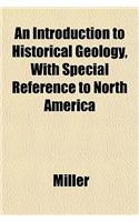 An Introduction to Historical Geology, with Special Reference to North America