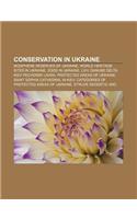 Conservation in Ukraine: Biosphere Reserves of Ukraine, World Heritage Sites in Ukraine, Zoos in Ukraine, LVIV, Danube Delta(English)