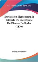 Explication Elementaire Et Litterale Du Catechisme Du Diocese de Rodez (1870)