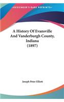 History Of Evansville And Vanderburgh County, Indiana (1897)