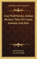 Gray Wolf Stories, Indian Mystery Tales Of Coyote Animals And Men