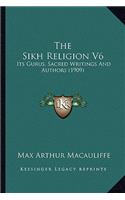 The Sikh Religion V6: Its Gurus, Sacred Writings and Authors (1909)