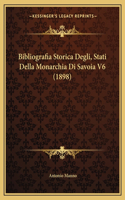 Bibliografia Storica Degli, Stati Della Monarchia Di Savoia V6 (1898)