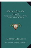 Order Out Of Chaos: Three Sermons Preached At All Saints', Lambeth (1881)