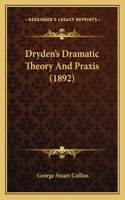 Dryden's Dramatic Theory And Praxis (1892)