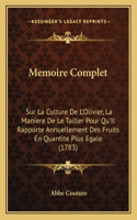 Memoire Complet: Sur La Culture De L'Olivier, La Maniere De Le Tailler Pour Qu'Il Rapporte Annuellement Des Fruits En Quantite Plus Egale (1783)