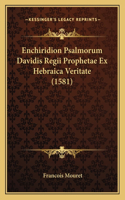 Enchiridion Psalmorum Davidis Regii Prophetae Ex Hebraica Veritate (1581)