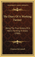 The Diary Of A Working Farmer: Being The True History Of A Year's Farming In Essex (1906)