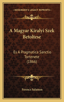 A Magyar Kiralyi Szek Betoltese