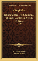 Bibliographie Des Chansons, Fabliaux, Contes En Vers Et En Prose (1859)