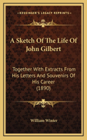 A Sketch Of The Life Of John Gilbert: Together With Extracts From His Letters And Souvenirs Of His Career (1890)