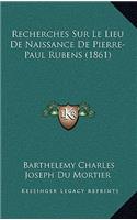 Recherches Sur Le Lieu de Naissance de Pierre-Paul Rubens (1861)