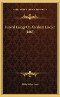 Funeral Eulogy On Abraham Lincoln (1865)