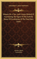 Memoir On A New And Certain Method Of Ascertaining The Figure Of The Earth By Means Of Occultations Of The Fixed Stars (1819)