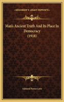Man's Ancient Truth And Its Place In Democracy (1918)