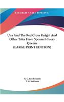 Una And The Red Cross Knight And Other Tales From Spenser's Faery Queene (LARGE PRINT EDITION)