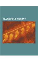 Class Field Theory: Abelian Extension, Albert-Brauer-Hasse-Noether Theorem, Artin L-Function, Artin Reciprocity Law, Class Formation, Comp