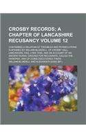 Crosby Records; Containing a Relation of Troubles and Persecutions Sustained by William Blundell, of Crosby Hall, Lancashire, Esq. (1560-1638), and an
