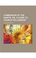 Communion of the Saints, Or, a Guide to Church Fellowship