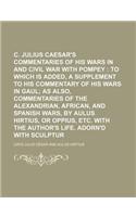 C. Julius Caesar's Commentaries of His Wars in Gaul, and Civil War with Pompey