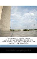 Transportation Security Administration's Processes for Designating and Releasing Sensitive Security Information