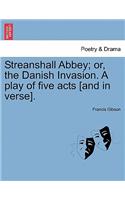 Streanshall Abbey; Or, the Danish Invasion. a Play of Five Acts [And in Verse].