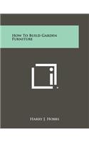 How To Build Garden Furniture
